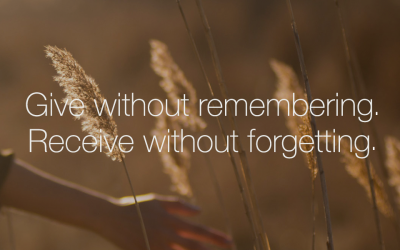 Give without remembering, receive without forgetting