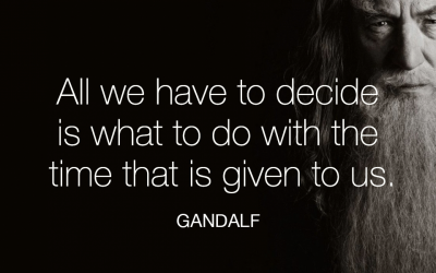 All we have to decide is what to do with the time that is given to us