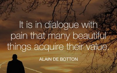 It is in dialogue with pain that many beautiful things acquire their value
