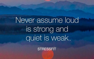 Never assume loud is strong and quiet is weak